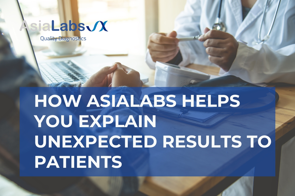 How AsiaLabs Helps You Explain Unexpected Results to Patients