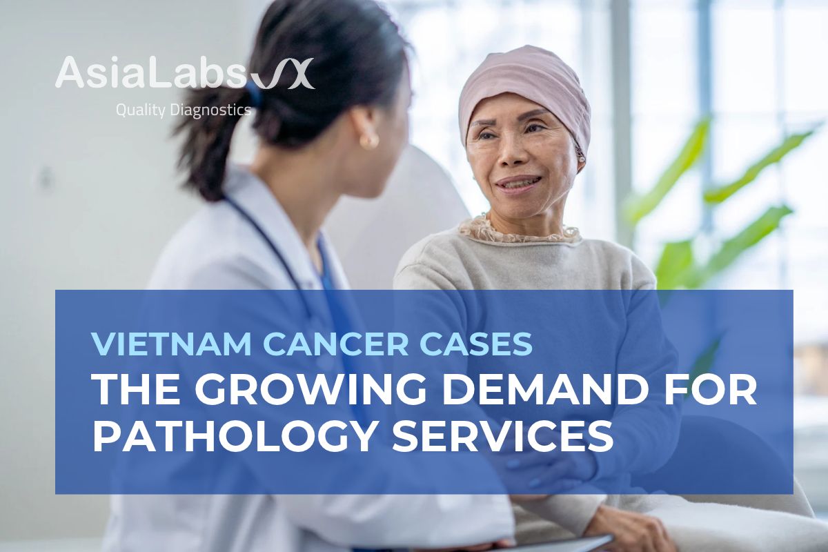 Vietnam Cancer Cases and the Growing Demand for Pathology Services
